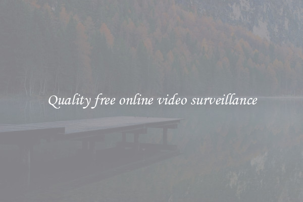Quality free online video surveillance