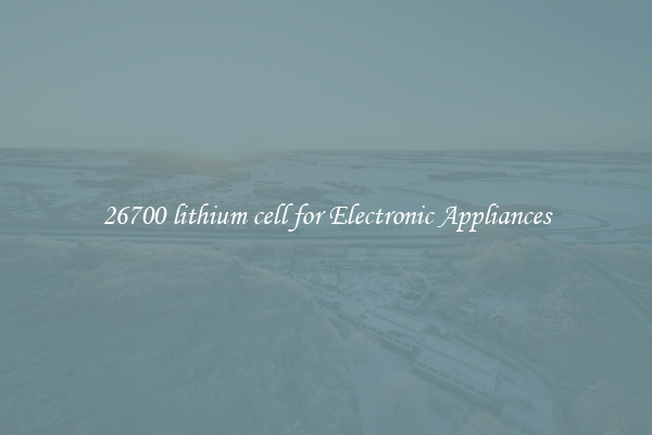 26700 lithium cell for Electronic Appliances