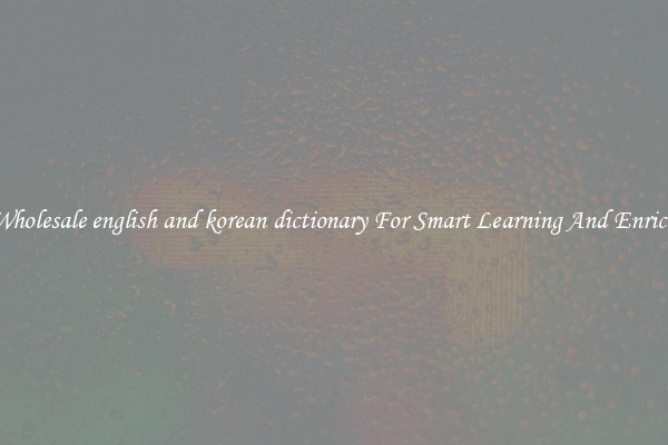 Buy Wholesale english and korean dictionary For Smart Learning And Enrichment
