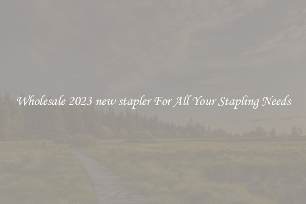 Wholesale 2023 new stapler For All Your Stapling Needs