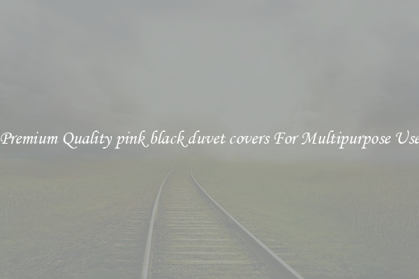 Premium Quality pink black duvet covers For Multipurpose Use