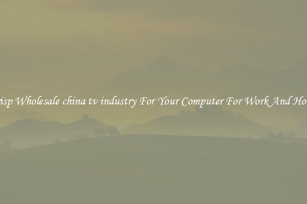 Crisp Wholesale china tv industry For Your Computer For Work And Home