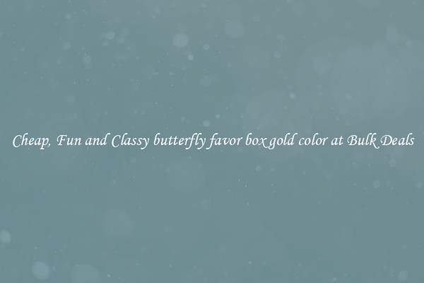 Cheap, Fun and Classy butterfly favor box gold color at Bulk Deals