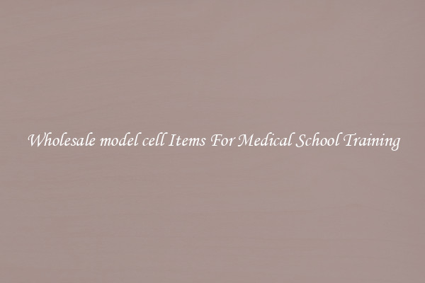 Wholesale model cell Items For Medical School Training