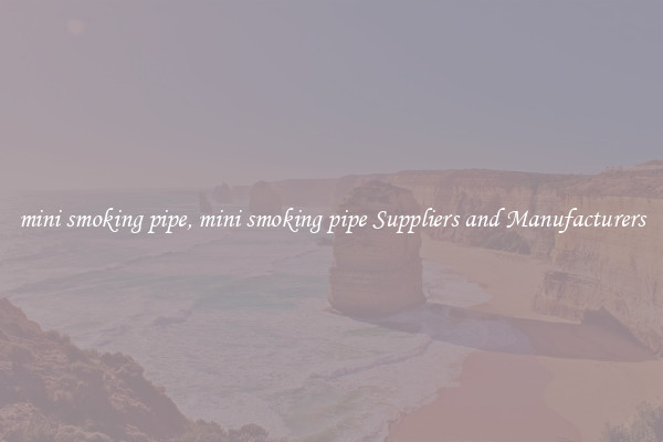 mini smoking pipe, mini smoking pipe Suppliers and Manufacturers