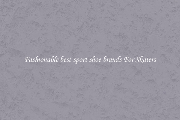 Fashionable best sport shoe brands For Skaters