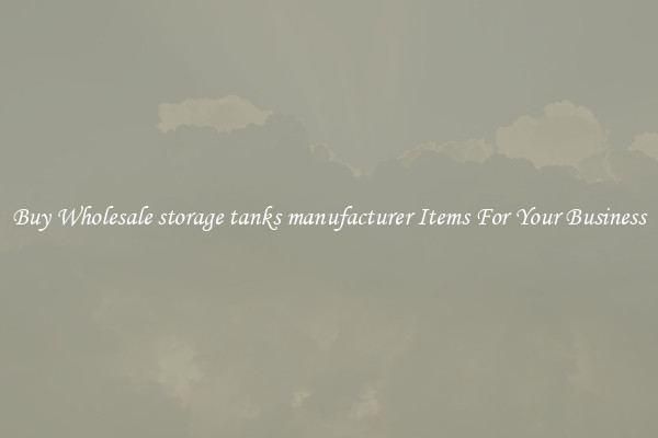 Buy Wholesale storage tanks manufacturer Items For Your Business