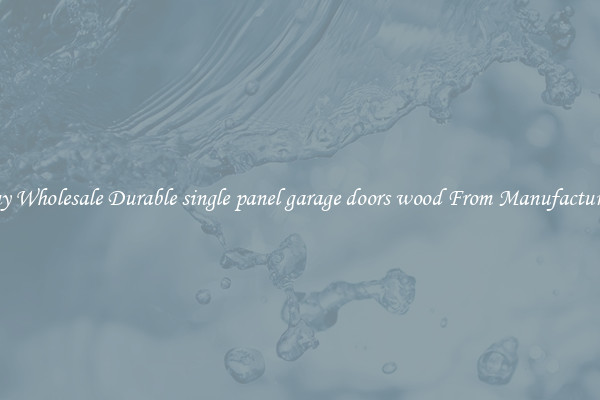 Buy Wholesale Durable single panel garage doors wood From Manufacturers