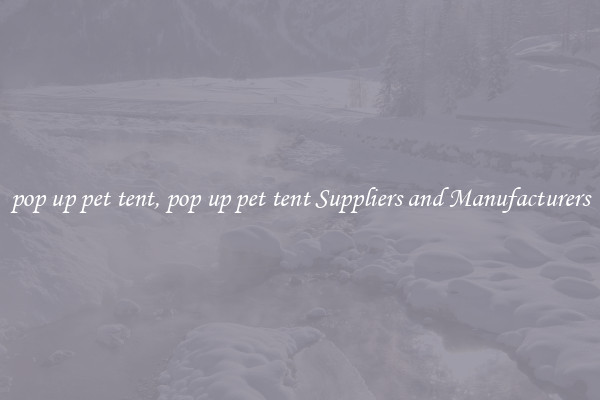 pop up pet tent, pop up pet tent Suppliers and Manufacturers