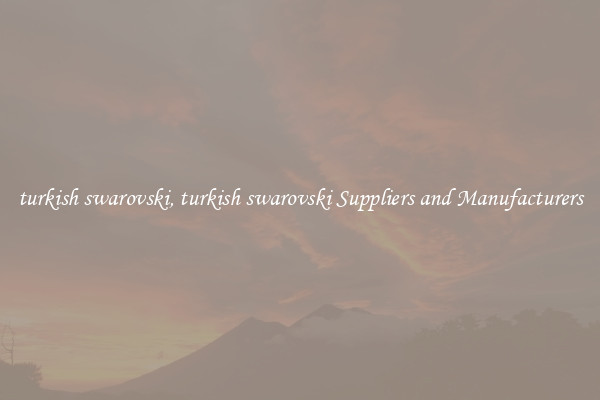 turkish swarovski, turkish swarovski Suppliers and Manufacturers