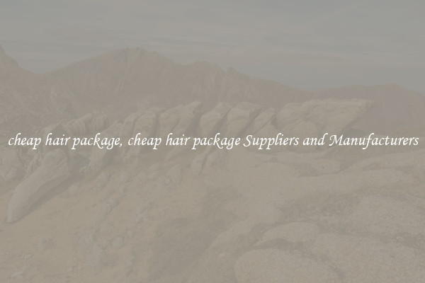 cheap hair package, cheap hair package Suppliers and Manufacturers