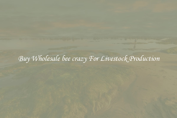 Buy Wholesale bee crazy For Livestock Production