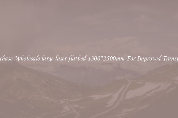 Purchase Wholesale large laser flatbed 1300*2500mm For Improved Transport 