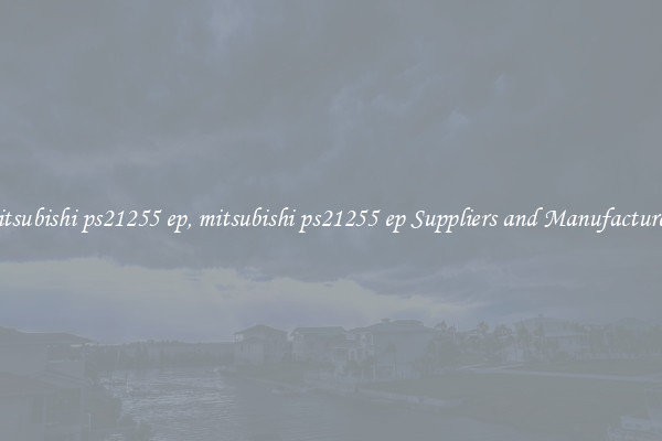 mitsubishi ps21255 ep, mitsubishi ps21255 ep Suppliers and Manufacturers