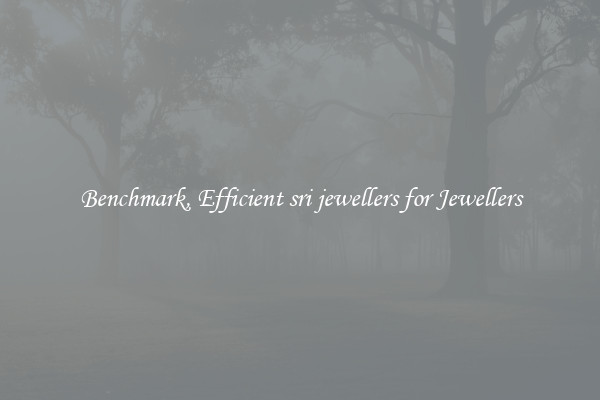 Benchmark, Efficient sri jewellers for Jewellers