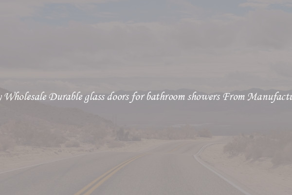Buy Wholesale Durable glass doors for bathroom showers From Manufacturers