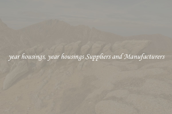 year housings, year housings Suppliers and Manufacturers