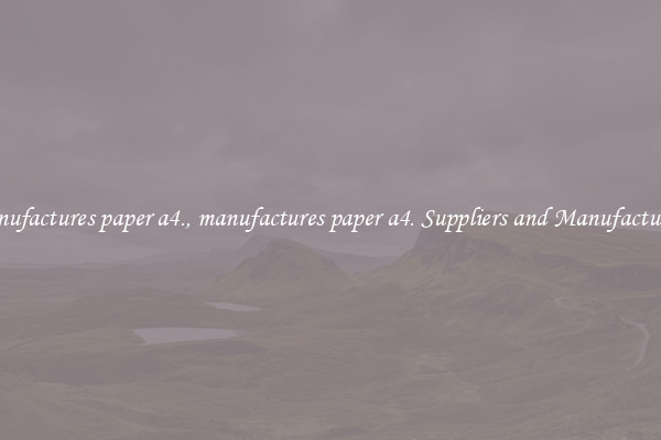 manufactures paper a4., manufactures paper a4. Suppliers and Manufacturers