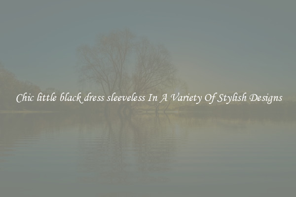Chic little black dress sleeveless In A Variety Of Stylish Designs