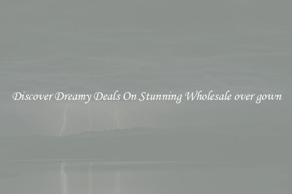 Discover Dreamy Deals On Stunning Wholesale over gown