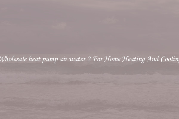 Wholesale heat pump air water 2 For Home Heating And Cooling