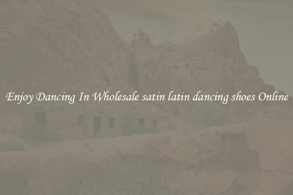 Enjoy Dancing In Wholesale satin latin dancing shoes Online