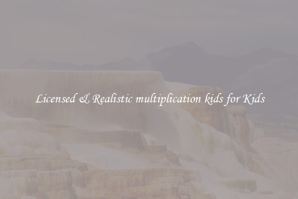 Licensed & Realistic multiplication kids for Kids