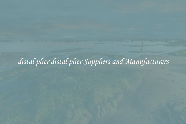 distal plier distal plier Suppliers and Manufacturers