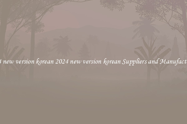 2024 new version korean 2024 new version korean Suppliers and Manufacturers