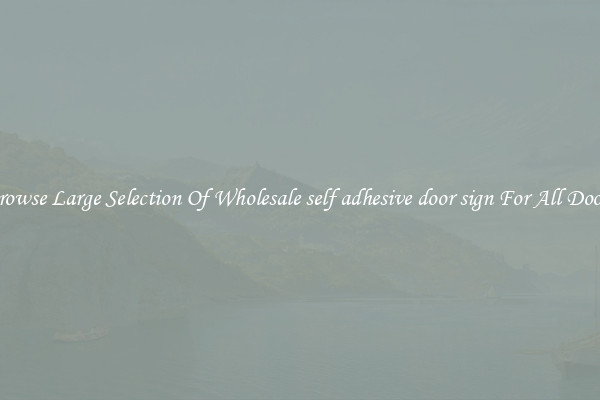 Browse Large Selection Of Wholesale self adhesive door sign For All Doors