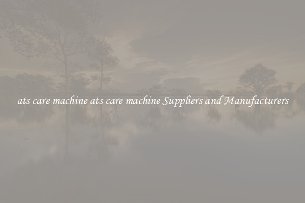 ats care machine ats care machine Suppliers and Manufacturers