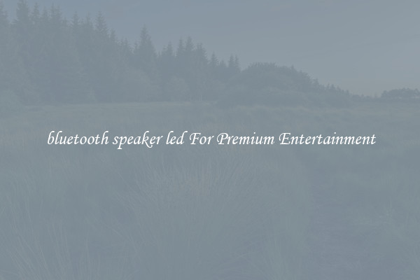 bluetooth speaker led For Premium Entertainment