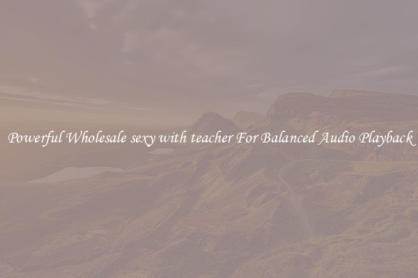 Powerful Wholesale sexy with teacher For Balanced Audio Playback