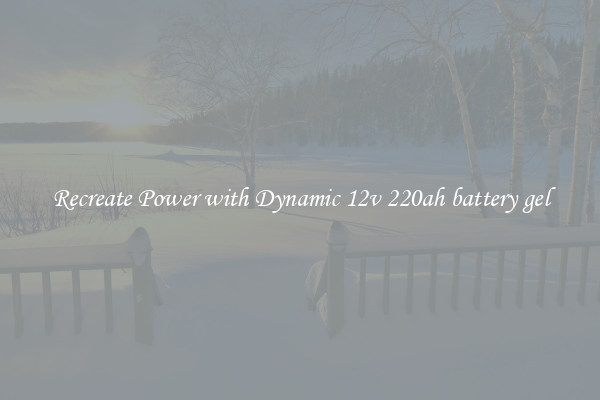 Recreate Power with Dynamic 12v 220ah battery gel