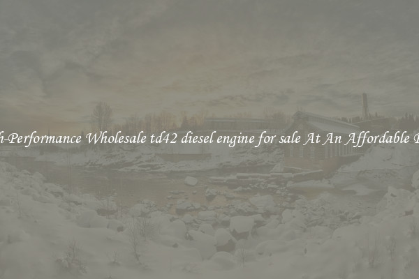 High-Performance Wholesale td42 diesel engine for sale At An Affordable Price 