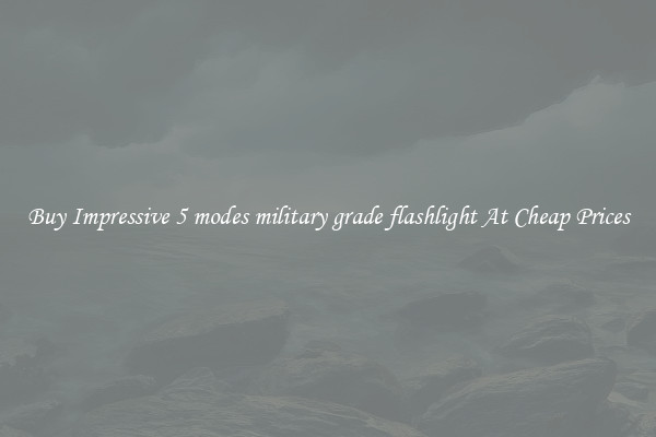 Buy Impressive 5 modes military grade flashlight At Cheap Prices
