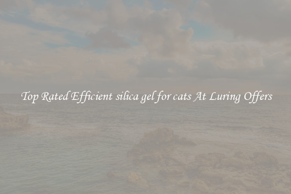 Top Rated Efficient silica gel for cats At Luring Offers