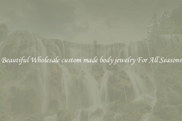 Beautiful Wholesale custom made body jewelry For All Seasons