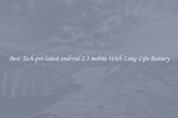 Best Tech-pro latest android 2.3 mobile With Long-Life Battery