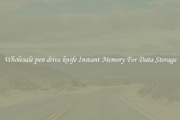 Wholesale pen drive knife Instant Memory For Data Storage