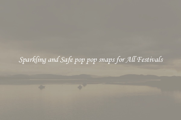 Sparkling and Safe pop pop snaps for All Festivals