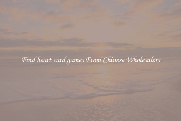 Find heart card games From Chinese Wholesalers