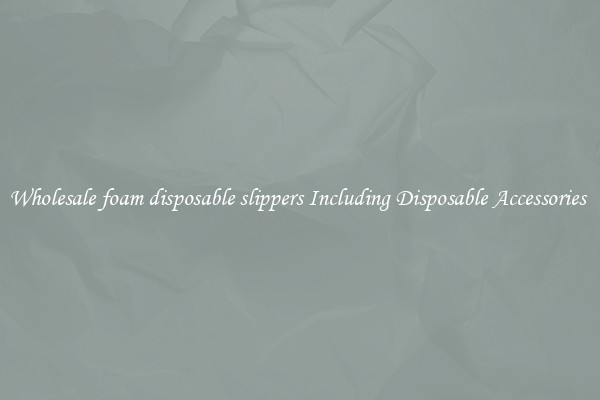 Wholesale foam disposable slippers Including Disposable Accessories 