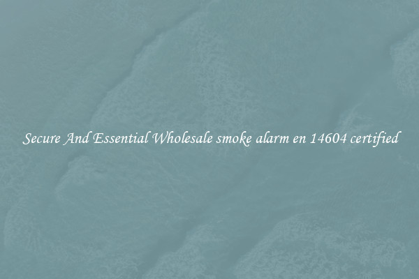 Secure And Essential Wholesale smoke alarm en 14604 certified