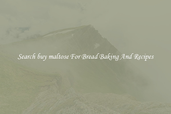 Search buy maltose For Bread Baking And Recipes