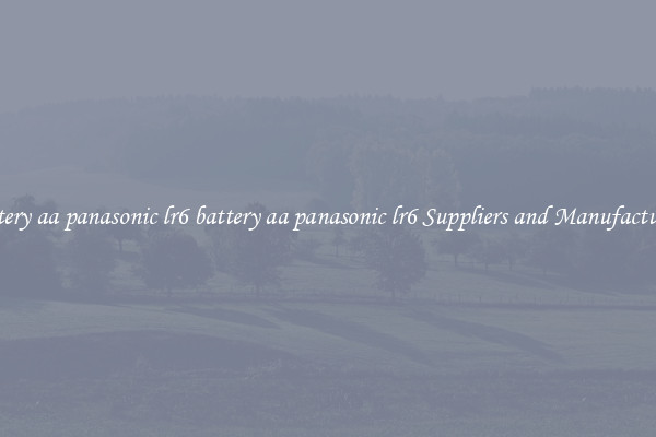 battery aa panasonic lr6 battery aa panasonic lr6 Suppliers and Manufacturers