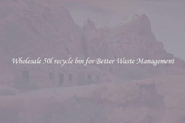 Wholesale 50l recycle bin for Better Waste Management