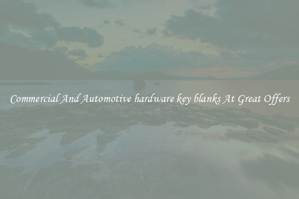 Commercial And Automotive hardware key blanks At Great Offers