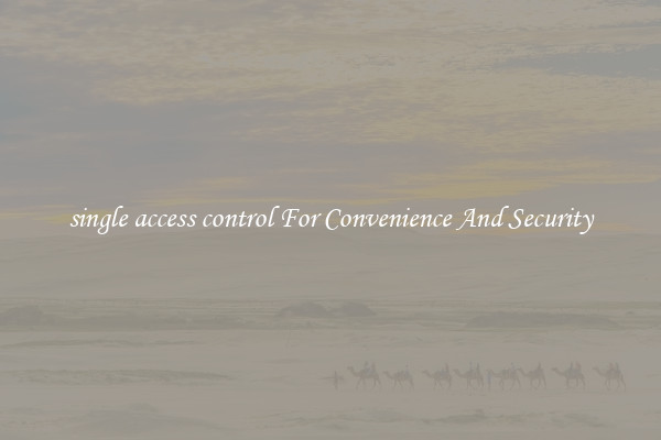 single access control For Convenience And Security