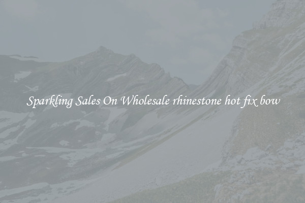 Sparkling Sales On Wholesale rhinestone hot fix bow